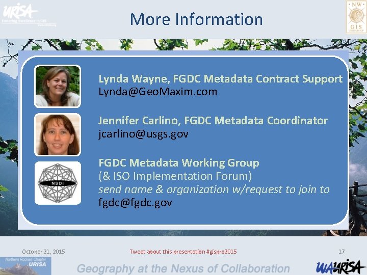 More Information Lynda Wayne, FGDC Metadata Contract Support Lynda@Geo. Maxim. com Jennifer Carlino, FGDC