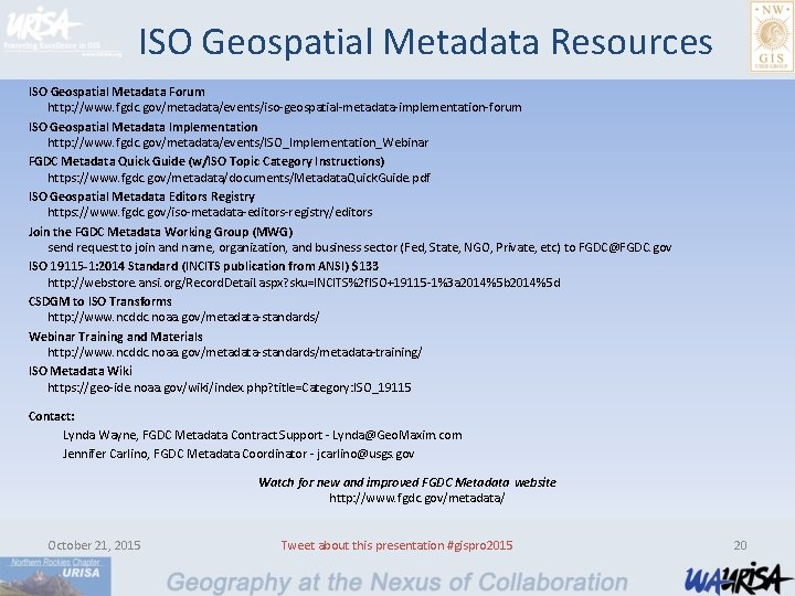 ISO Geospatial Metadata Resources ISO Geospatial Metadata Forum http: //www. fgdc. gov/metadata/events/iso-geospatial-metadata-implementation-forum ISO Geospatial