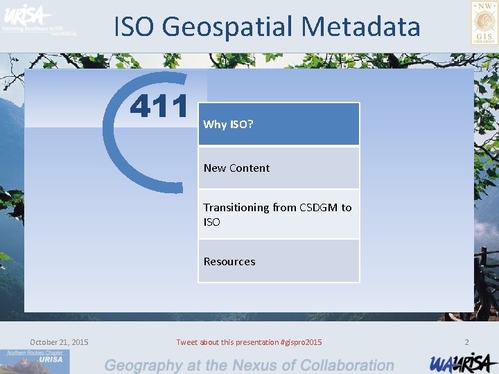 ISO Geospatial Metadata 411 Why ISO? New Content Transitioning from CSDGM to ISO Resources