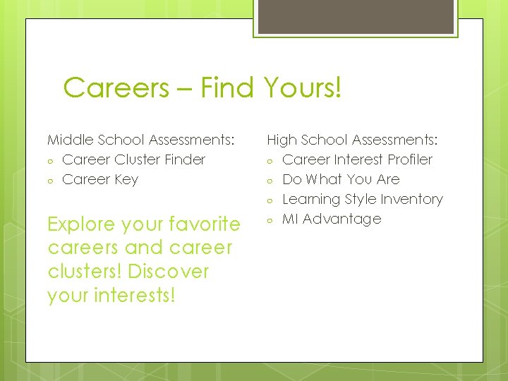 Careers – Find Yours! Middle School Assessments: ○ Career Cluster Finder ○ Career Key Careers – Find Yours! Middle School Assessments: ○ Career Cluster Finder ○ Career Key