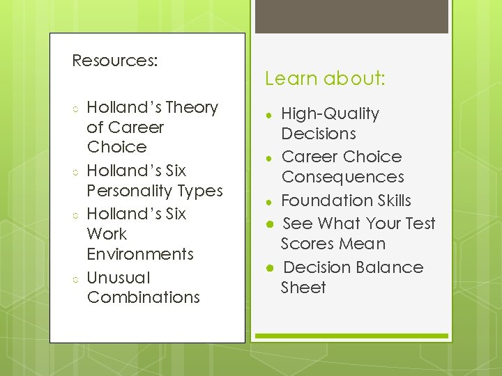Resources: ○ ○ Holland’s Theory of Career Choice Holland’s Six Personality Types Holland’s Six Resources: ○ ○ Holland’s Theory of Career Choice Holland’s Six Personality Types Holland’s Six