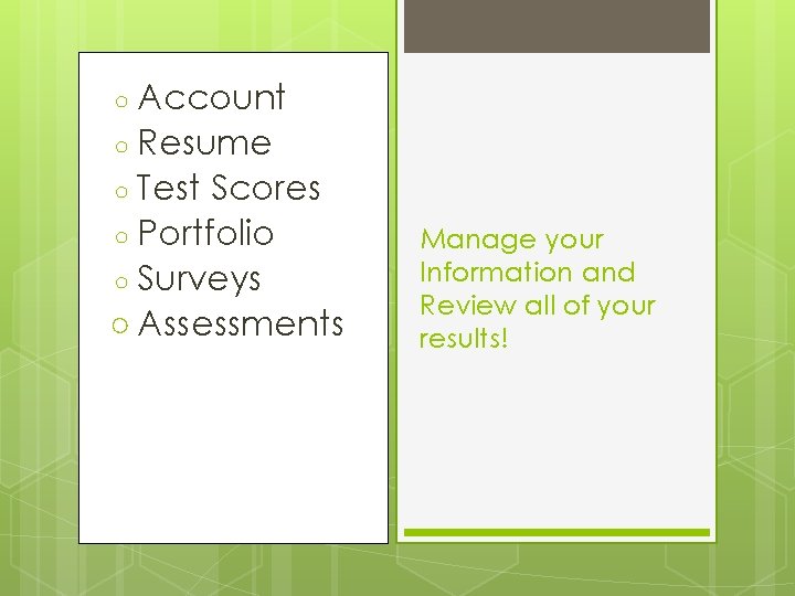 ○ Account ○ Resume ○ Test Scores ○ Portfolio ○ Surveys ○ Assessments Manage ○ Account ○ Resume ○ Test Scores ○ Portfolio ○ Surveys ○ Assessments Manage