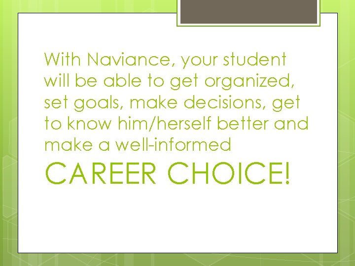 With Naviance, your student will be able to get organized, set goals, make decisions, With Naviance, your student will be able to get organized, set goals, make decisions,