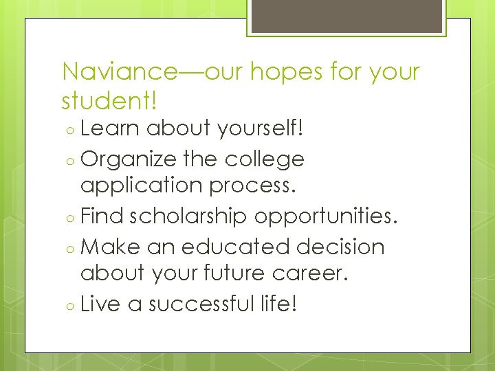 Naviance—our hopes for your student! ○ Learn about yourself! ○ Organize the college application Naviance—our hopes for your student! ○ Learn about yourself! ○ Organize the college application