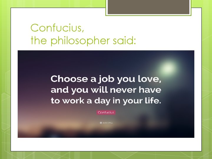 Confucius, the philosopher said: Confucius, the philosopher said: