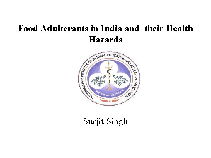 Food Adulterants in India and their Health Hazards Surjit Singh 