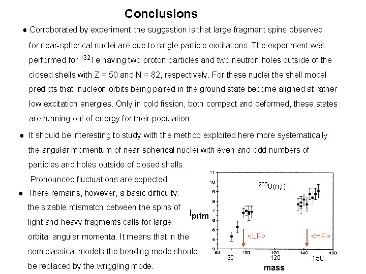 Conclusions ● Corroborated by experiment the suggestion is that large fragment spins observed for