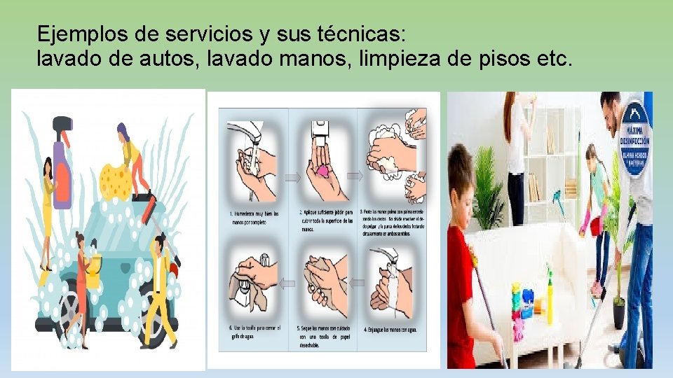 Ejemplos de servicios y sus técnicas: lavado de autos, lavado manos, limpieza de pisos