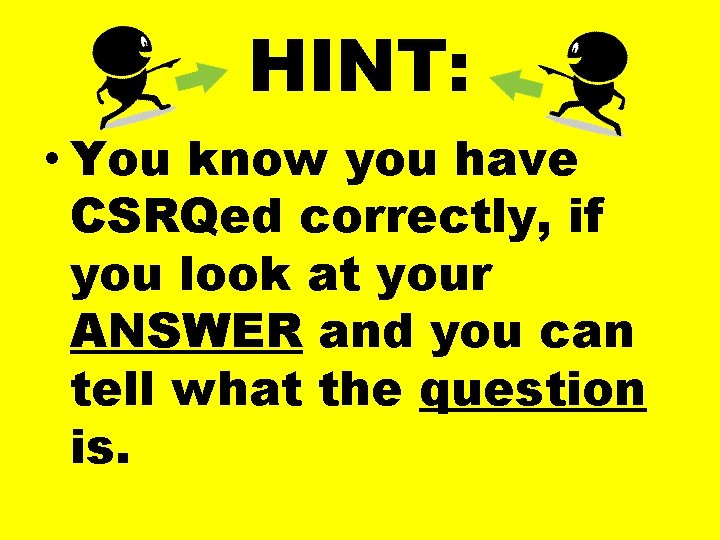 HINT: • You know you have CSRQed correctly, if you look at your ANSWER