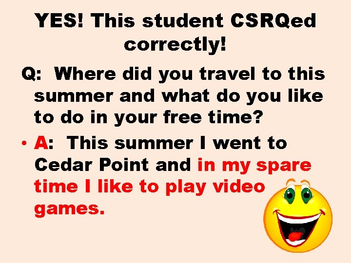 YES! This student CSRQed correctly! Q: Where did you travel to this summer and
