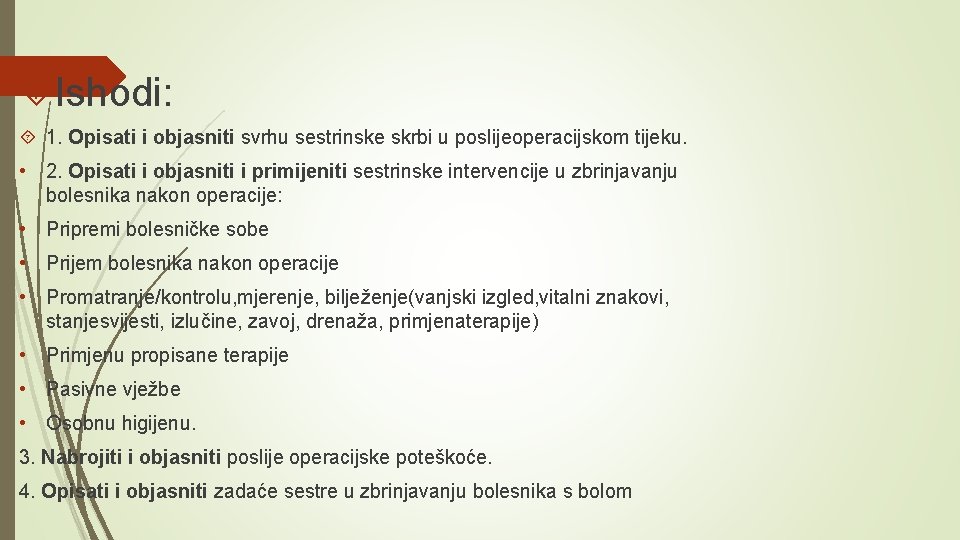  Ishodi: 1. Opisati i objasniti svrhu sestrinske skrbi u poslijeoperacijskom tijeku. • 2.