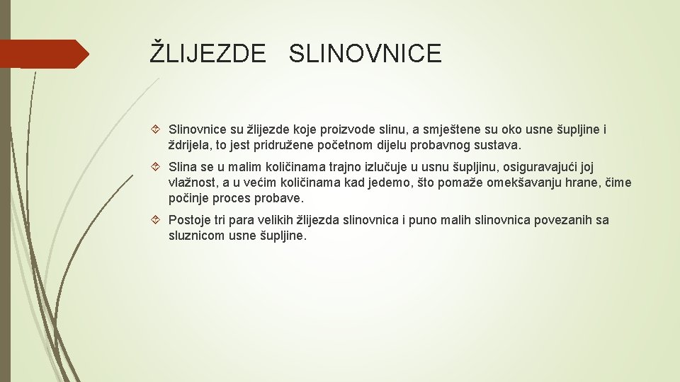 ŽLIJEZDE SLINOVNICE Slinovnice su žlijezde koje proizvode slinu, a smještene su oko usne šupljine