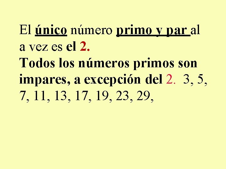 El único número primo y par al a vez es el 2. Todos los