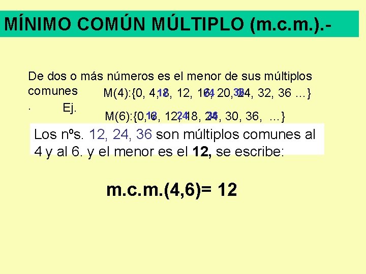 MÍNIMO COMÚN MÚLTIPLO (m. c. m. ). De dos o más números es el