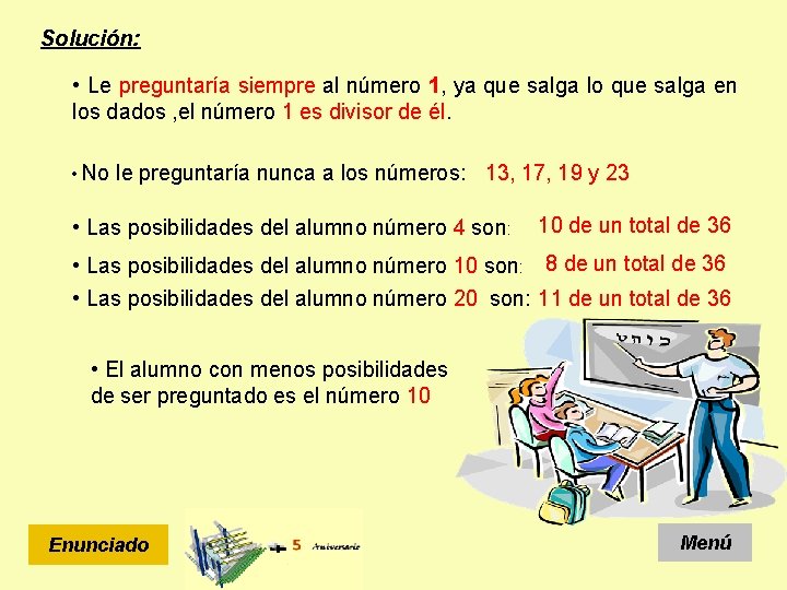 Solución: • Le preguntaría siempre al número 1, ya que salga lo que salga Solución: • Le preguntaría siempre al número 1, ya que salga lo que salga