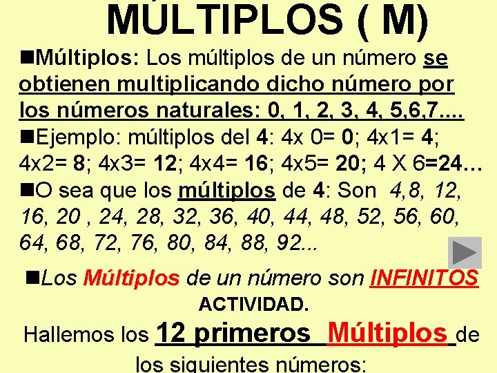 MÚLTIPLOS ( M) n. Múltiplos: Los múltiplos de un número se obtienen multiplicando dicho