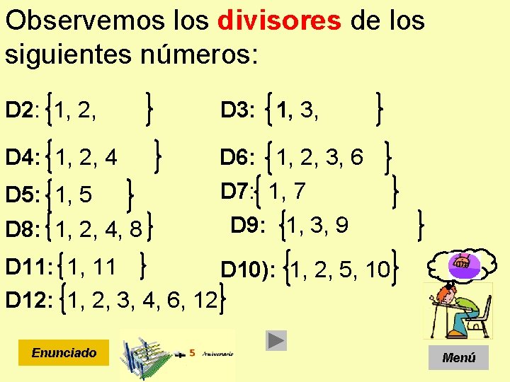 Observemos los divisores de los siguientes números: D 2: 1, 2, D 3: 1,