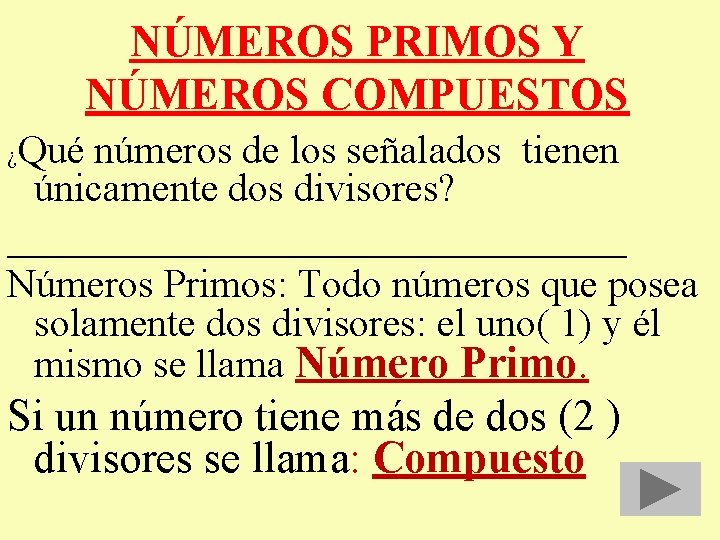 NÚMEROS PRIMOS Y NÚMEROS COMPUESTOS Qué números de los señalados tienen únicamente dos divisores?