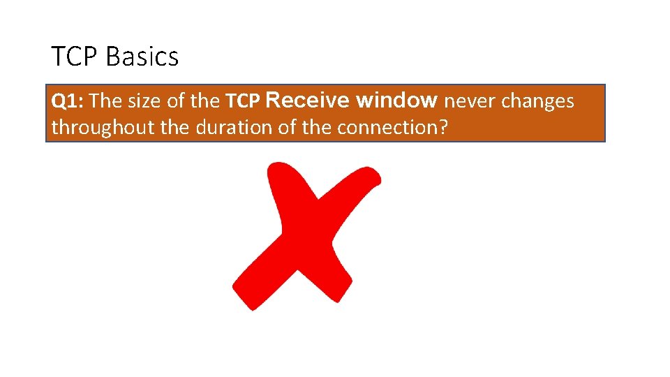 TCP Basics Q 1: The size of the TCP Receive window never changes throughout