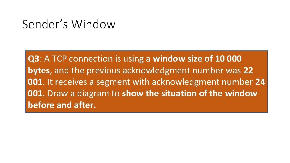 Sender’s Window Q 3: A TCP connection is using a window size of 10