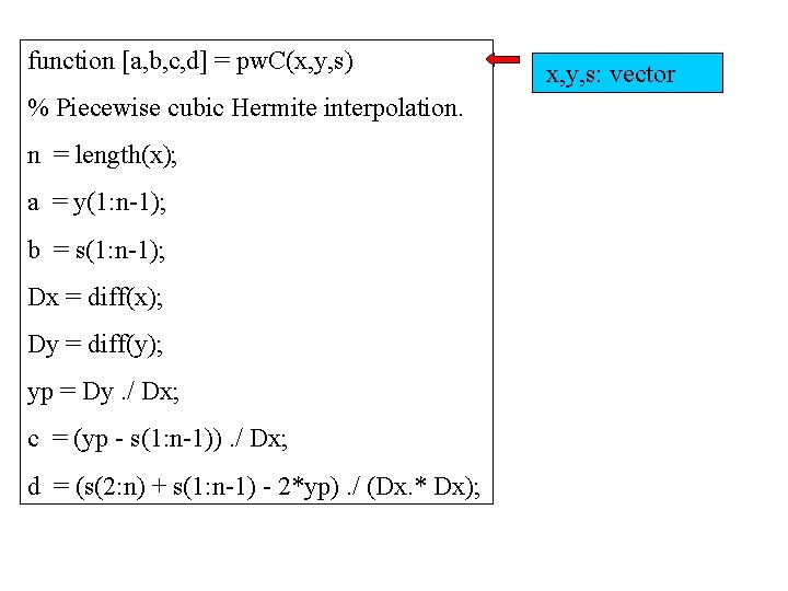 function [a, b, c, d] = pw. C(x, y, s) % Piecewise cubic Hermite