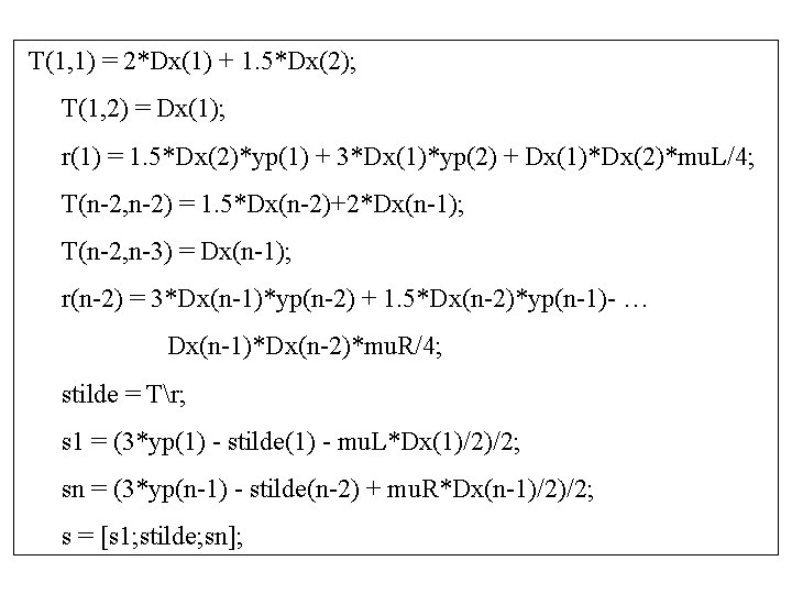 T(1, 1) = 2*Dx(1) + 1. 5*Dx(2); T(1, 2) = Dx(1); r(1) = 1.