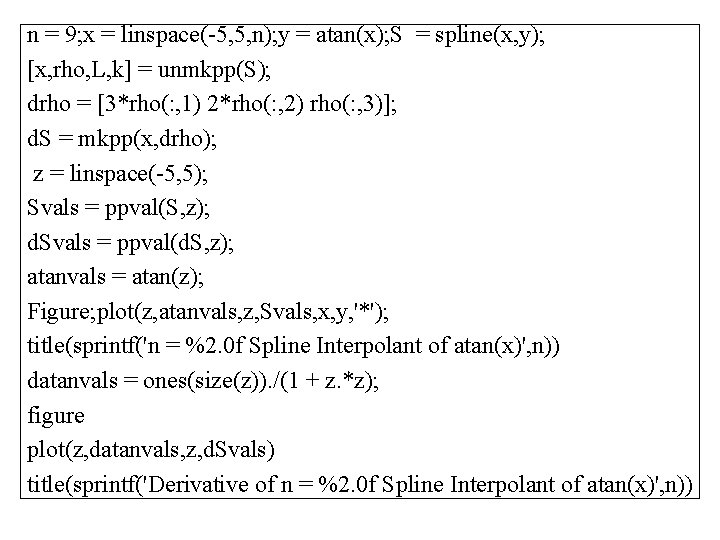 n = 9; x = linspace(-5, 5, n); y = atan(x); S = spline(x,