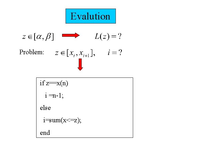 Evalution Problem: if z==x(n) i =n-1; else i=sum(x<=z); end 