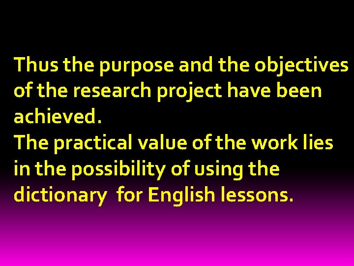 Thus the purpose and the objectives of the research project have been achieved. The