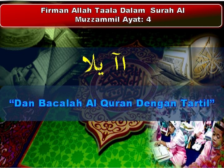 Firman Allah Taala Dalam Surah Al Muzzammil Ayat: 4 ﺍآ ﻳﻼ “Dan Bacalah Al Firman Allah Taala Dalam Surah Al Muzzammil Ayat: 4 ﺍآ ﻳﻼ “Dan Bacalah Al