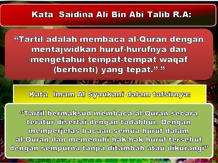 Kata Saidina Ali Bin Abi Talib R. A: “Tartil adalah membaca al-Quran dengan mentajwidkan Kata Saidina Ali Bin Abi Talib R. A: “Tartil adalah membaca al-Quran dengan mentajwidkan