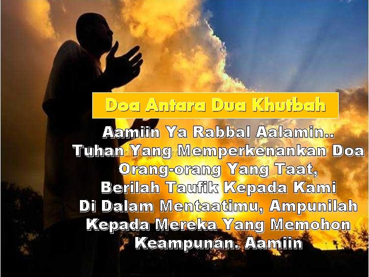 Doa Antara Dua Khutbah Aamiin Ya Rabbal Aalamin. . Tuhan Yang Memperkenankan Doa Orang-orang Doa Antara Dua Khutbah Aamiin Ya Rabbal Aalamin. . Tuhan Yang Memperkenankan Doa Orang-orang
