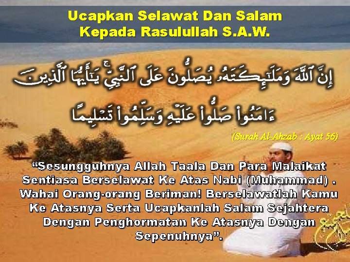 Ucapkan Selawat Dan Salam Kepada Rasulullah S. A. W. (Surah Al-Ahzab : Ayat 56) Ucapkan Selawat Dan Salam Kepada Rasulullah S. A. W. (Surah Al-Ahzab : Ayat 56)