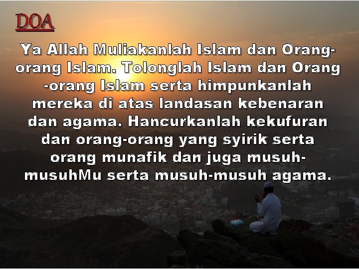 DOA Ya Allah Muliakanlah Islam dan Orangorang Islam. Tolonglah Islam dan Orang -orang Islam DOA Ya Allah Muliakanlah Islam dan Orangorang Islam. Tolonglah Islam dan Orang -orang Islam