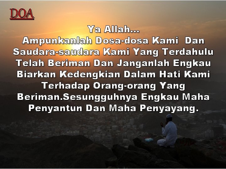 DOA Ya Allah… Ampunkanlah Dosa-dosa Kami Dan Saudara-saudara Kami Yang Terdahulu Telah Beriman Dan DOA Ya Allah… Ampunkanlah Dosa-dosa Kami Dan Saudara-saudara Kami Yang Terdahulu Telah Beriman Dan