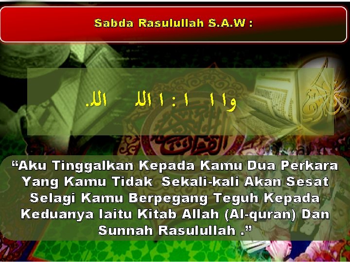 Sabda Rasulullah S. A. W : . ﺍﻟﻠ ﺍ ﺍﻟﻠ : ﻭﺍ ﺍ ﺍ Sabda Rasulullah S. A. W : . ﺍﻟﻠ ﺍ ﺍﻟﻠ : ﻭﺍ ﺍ ﺍ