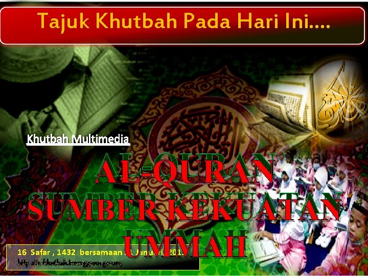 Tajuk Khutbah Pada Hari Ini…. Khutbah Multimedia AL-QURAN SUMBER KEKUATAN SUMBER UMMAH 16 Safar Tajuk Khutbah Pada Hari Ini…. Khutbah Multimedia AL-QURAN SUMBER KEKUATAN SUMBER UMMAH 16 Safar