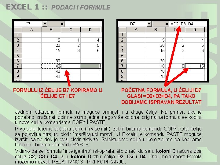 EXCEL 1 : : PODACI I FORMULE FORMULU IZ ĆELIJE B 7 KOPIRAMO U