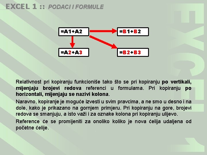 EXCEL 1 : : PODACI I FORMULE =A 1+A 2 =B 1+B 2 =A