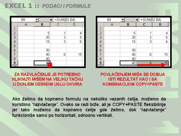 EXCEL 1 : : PODACI I FORMULE ZA RAZVLAČENJE JE POTREBNO KLIKNUTI MIŠEM NA