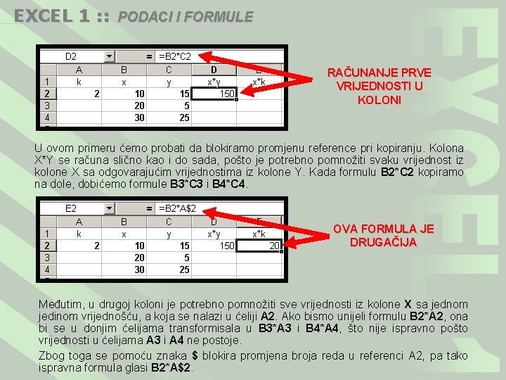 EXCEL 1 : : PODACI I FORMULE RAČUNANJE PRVE VRIJEDNOSTI U KOLONI U ovom