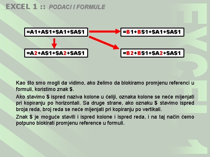 EXCEL 1 : : PODACI I FORMULE =A 1+A$1+$A$1 =B 1+B$1+$A$1 =A 2+A$1+$A 2+$A$1