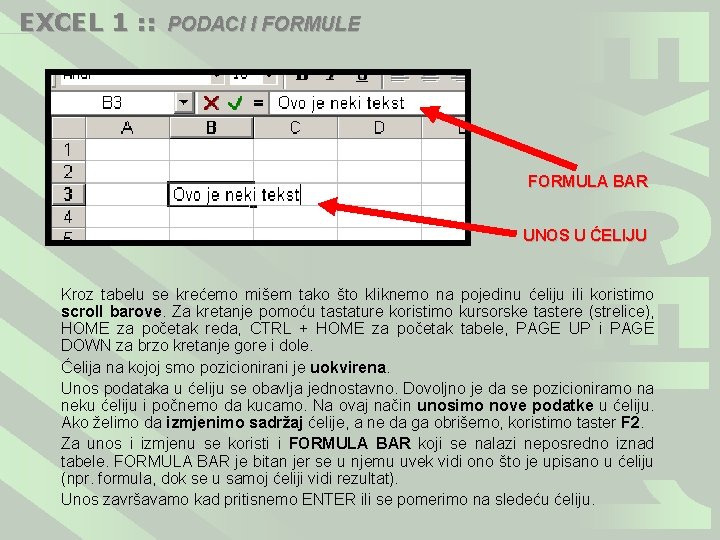 EXCEL 1 : : PODACI I FORMULE FORMULA BAR UNOS U ĆELIJU Kroz tabelu