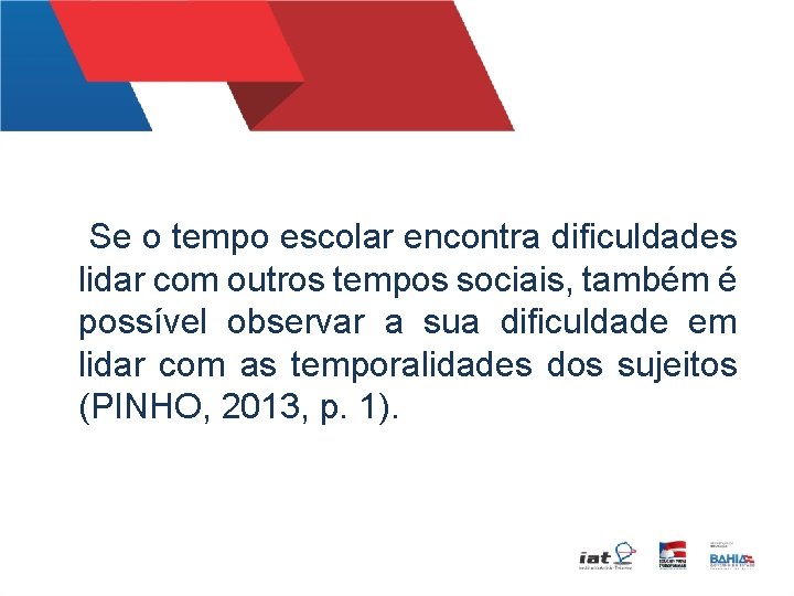 Se o tempo escolar encontra dificuldades lidar com outros tempos sociais, também é possível