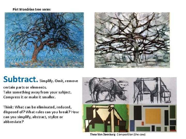 Piet Mondrian tree series Subtract. Simplify. Omit, remove certain parts or elements. Take something