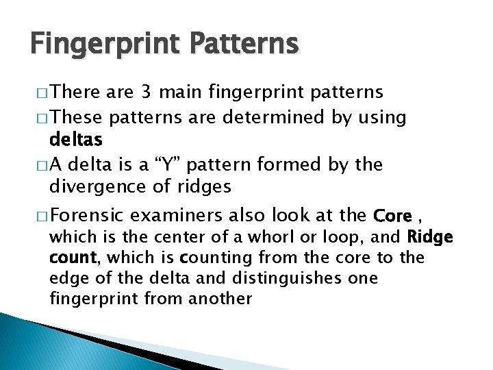 Fingerprint Patterns � There are 3 main fingerprint patterns � These patterns are determined