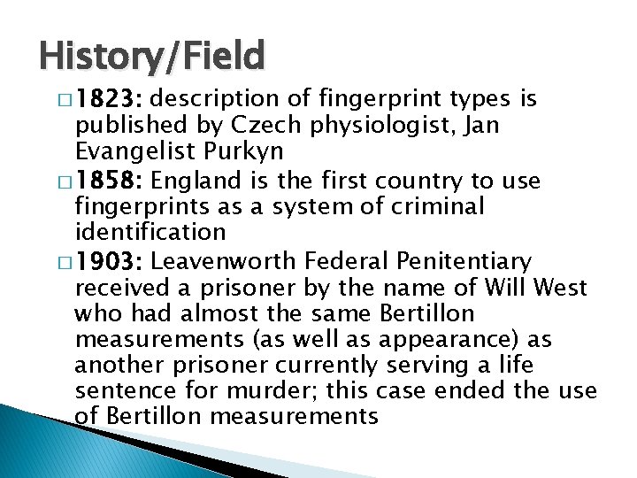 History/Field � 1823: description of fingerprint types is published by Czech physiologist, Jan Evangelist