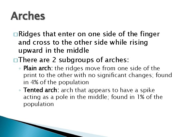 Arches � Ridges that enter on one side of the finger and cross to