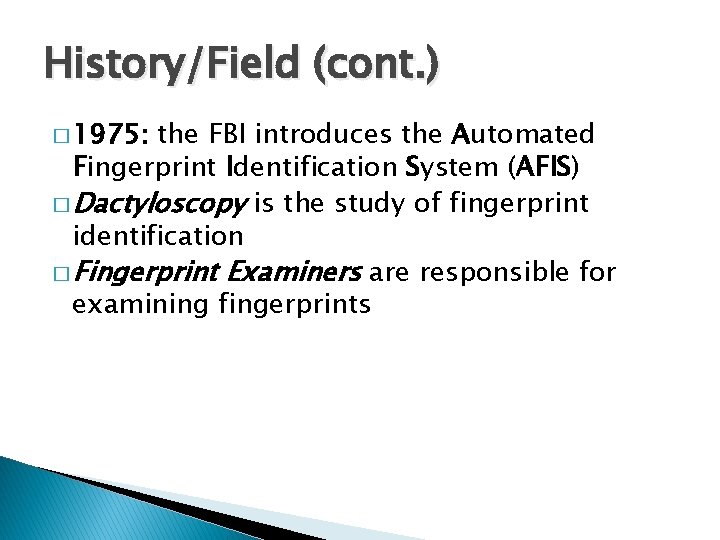 History/Field (cont. ) � 1975: the FBI introduces the Automated Fingerprint Identification System (AFIS)