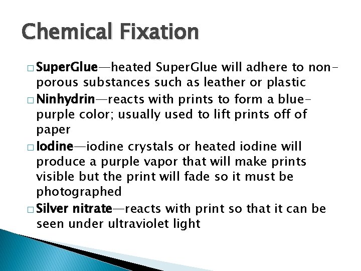 Chemical Fixation � Super. Glue—heated Super. Glue will adhere to nonporous substances such as